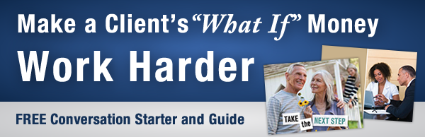 Make a Client's "What If" Money Work Harder